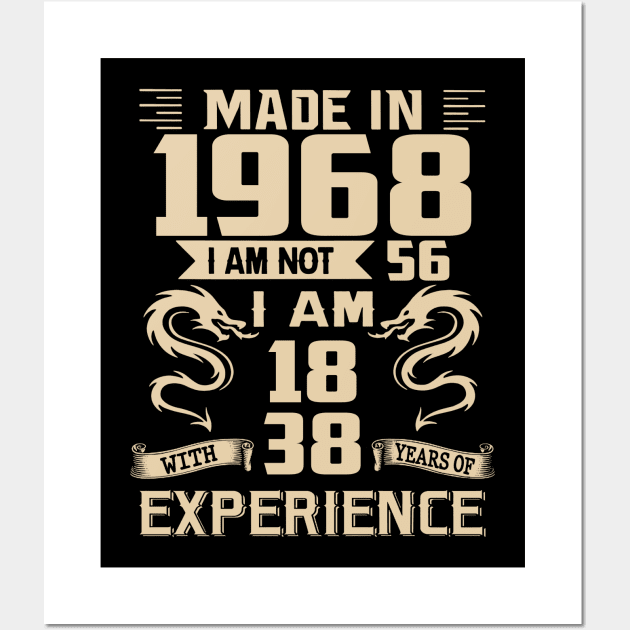 Dragon Made In 1968 I Am Not 56 I Am 18 With 38 Years Of Experience Wall Art by Kontjo